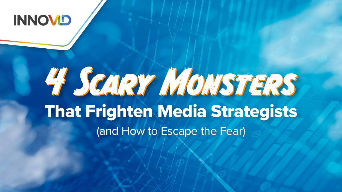 4 scary monsters for media strategists